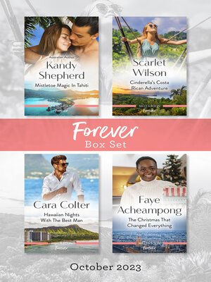 cover image of Forever Box Set Oct 2023/Mistletoe Magic in Tahiti/Cinderella's Costa Rican Adventure/Hawaiian Nights with the Best Man/The Christmas That Ch